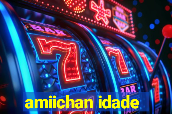 amiichan idade